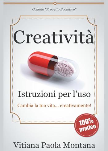 Creatività. Istruzioni per l'uso - Vitiana Paola Montana - Libro Youcanprint 2015 | Libraccio.it