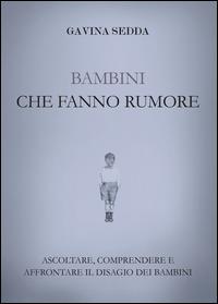 Bambini che fanno rumore - Gavina Sedda - Libro Youcanprint 2015 | Libraccio.it