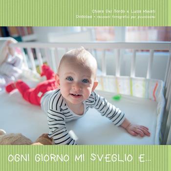Ogni giorno mi sveglio e... - Chiara Del Sordo, Luisa Miniati - Libro Youcanprint 2015 | Libraccio.it