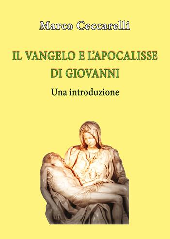 Vangelo e l'Apocalisse di Giovanni - Marco Ceccarelli - Libro Youcanprint 2015 | Libraccio.it