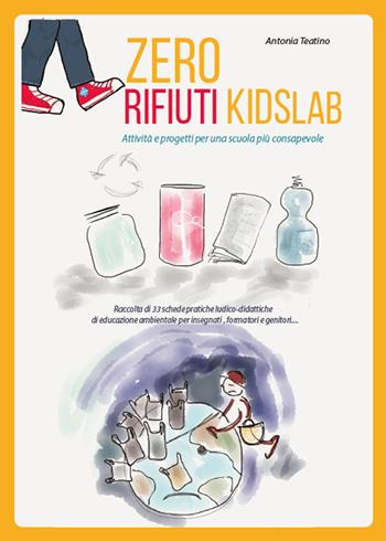Zero rifiuti kidsLab, attività e progetti per una scuola consapevole - Antonia Teatino - Libro Youcanprint 2015 | Libraccio.it