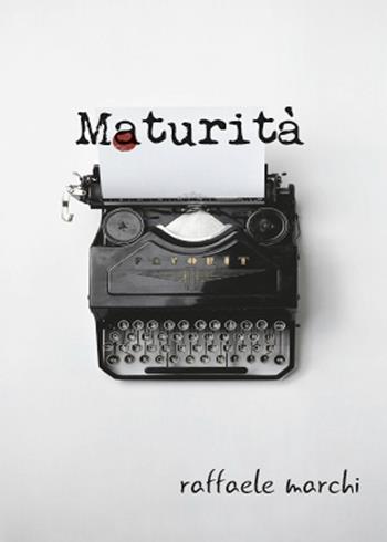 Maturità - Raffaele Marchi - Libro Youcanprint 2015 | Libraccio.it