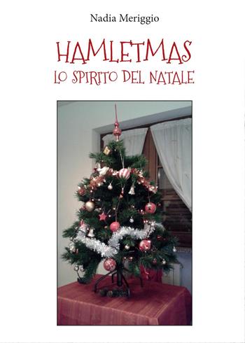 Hamletmas. Lo spirito del Natale - Nadia Meriggio - Libro Youcanprint 2015, Narrativa | Libraccio.it