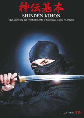 Shinden Kihon. Tecniche base del combattimento a mani nude ninja e samurai - Luca Lanaro - Libro Youcanprint 2015, Manualistica | Libraccio.it