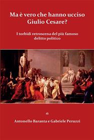 Ma è vero che hanno ucciso Giulio Cesare? - Antonello Baranta, Gabriele Peruzzi - Libro Youcanprint 2015, Narrativa | Libraccio.it