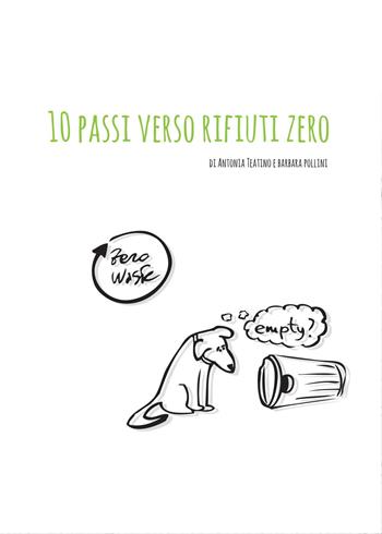 10 passi verso rifiuti zero - Barbara Pollini, Antonia Teatino - Libro Youcanprint 2015 | Libraccio.it