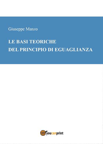 Le basi teoriche del principio di eguaglianza - Giuseppe Manzo - Libro Youcanprint 2015 | Libraccio.it