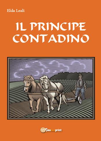 Il principe contadino - Elda Leali - Libro Youcanprint 2015 | Libraccio.it