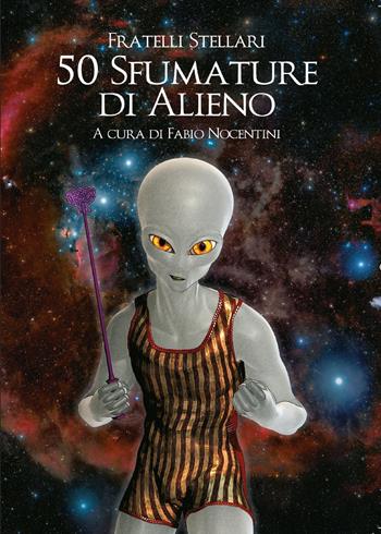 50 sfumature di alieno - Fratelli Stellari - Libro Youcanprint 2015, Narrativa | Libraccio.it