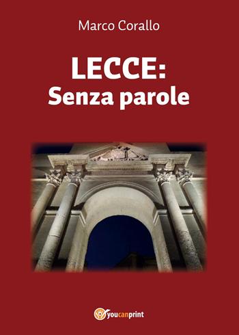 Lecce: Senza parole - Marco Corallo - Libro Youcanprint 2015 | Libraccio.it