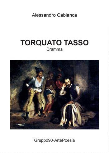 Torquato Tasso - Alessandro Cabianca - Libro Youcanprint 2015 | Libraccio.it