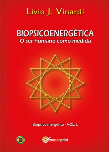 Biopsicoenergética. O ser humano como medida - Livio J. Vinardi - Libro Youcanprint 2015, Saggistica | Libraccio.it