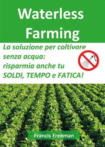 Waterless farming - Francis Freeman - Libro Youcanprint 2015 | Libraccio.it