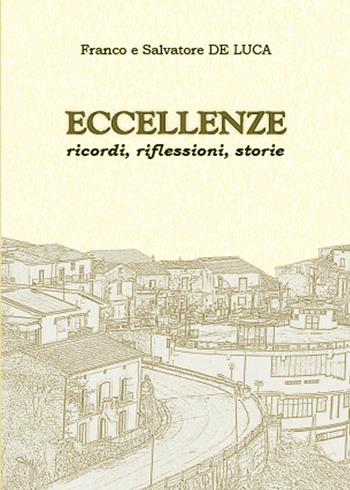 Eccellenze. Ricordi, riflessioni, storie - Salvatore De Luca, Franco De Luca - Libro Youcanprint 2015, Narrativa | Libraccio.it