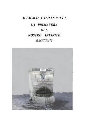 La primavera del nostro infinito - Mimmo Codispoti - Libro Youcanprint 2015, Narrativa | Libraccio.it