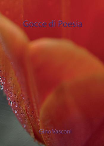 Gocce di poesia - Gino Vasconi - Libro Youcanprint 2015, Poesia | Libraccio.it