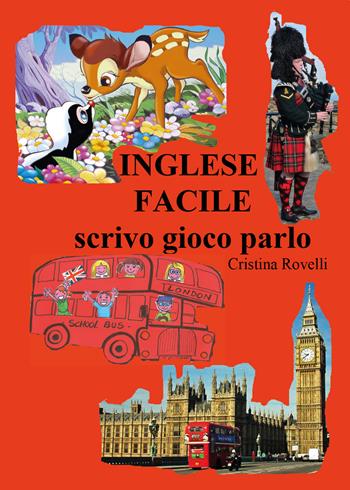 Inglese facile. Scrivo gioco parlo - Cristina Rovelli - Libro Youcanprint 2015, Libri per bambini | Libraccio.it