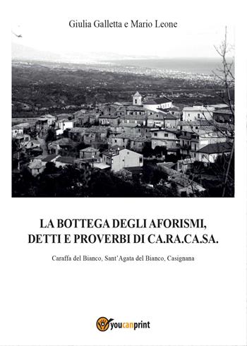 La bottega degli aforismi, detti e proverbi di Ca.Ra.Ca.Sa. - Mario Leone, Giulia Galletta - Libro Youcanprint 2015 | Libraccio.it