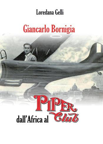 Giancarlo Bornigia dall'Africa al Piper Club - Loredana Gelli - Libro Youcanprint 2015 | Libraccio.it