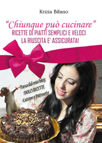 Chiunque può cucinare - Krizia Bifano - Libro Youcanprint 2015 | Libraccio.it