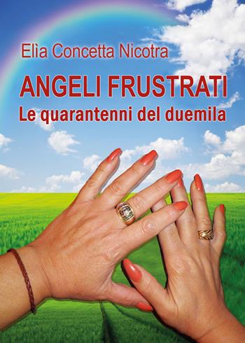 Angeli frustrati. Le quarantenni del duemila - Elìa Concetta Nicotra - Libro Youcanprint 2016 | Libraccio.it