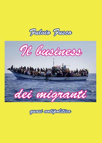 Il business migranti - Fulvio Fusco - Libro Youcanprint 2015 | Libraccio.it