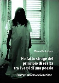 Ho fatto strage del principio di realtà tra i versi di una poesia - Marco De Angelis - Libro Youcanprint 2015 | Libraccio.it
