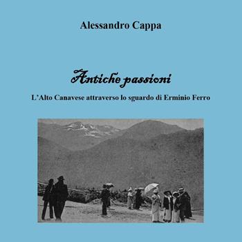 Antiche passioni. Ediz. illustrata - Alessandro Cappa - Libro Youcanprint 2015 | Libraccio.it