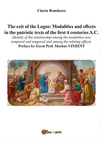 The exit of the Logos: Modalities and effects in the patristic text of the first 4 centuries a. C. - Cinzia Randazzo - Libro Youcanprint 2017 | Libraccio.it