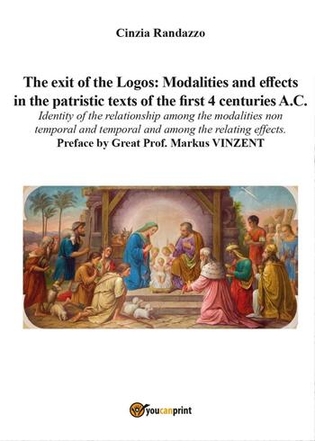 The exit of the Logos: Modalities and effects in the patristic text of the first 4 centuries a. C. - Cinzia Randazzo - Libro Youcanprint 2017 | Libraccio.it