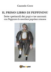 Il primo libro di Peppininu. Sette spettacoli dei pupi e tre racconti con Peppininu la maschera popolare catanese