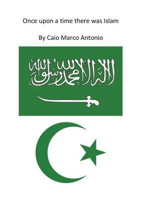 Once upon a time there was Islam - Marco Antonio Caio - Libro Youcanprint 2016, Saggistica | Libraccio.it