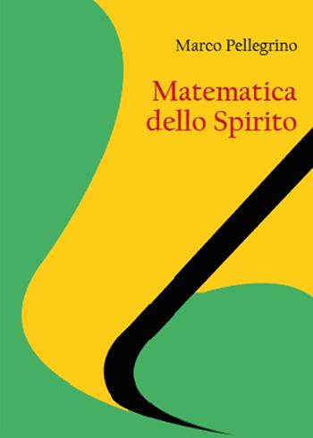 Matematica dello spirito - Marco Pellegrino - Libro Youcanprint 2015, Saggistica | Libraccio.it