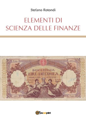 Elementi di scienza delle finanze - Stefano Rotondi - Libro Youcanprint 2015, Saggistica | Libraccio.it