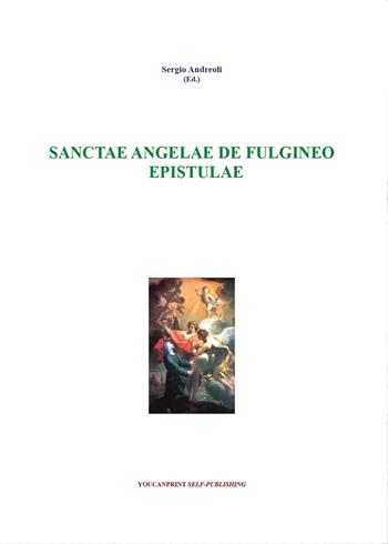 Sanctae Angelae De Fulgineo epistule - Sergio Andreoli - Libro Youcanprint 2015, Religione | Libraccio.it