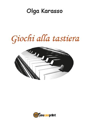 Giochi alla tastiera - Olga Karasso - Libro Youcanprint 2015, Narrativa | Libraccio.it