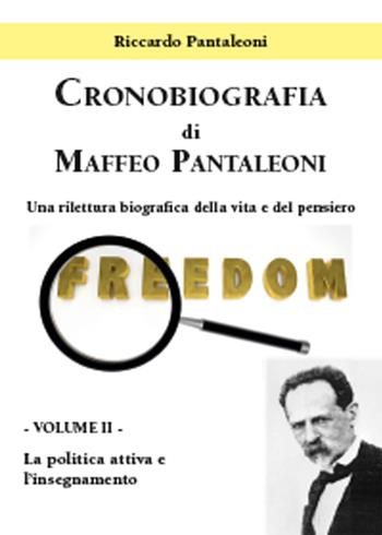 Cronobiografia di Maffeo Pantaleoni. Una rilettura biografica della vita e del pensiero. Vol. 2: La politica attiva e l'insegnamento. - Riccardo Pantaleoni - Libro Youcanprint 2015 | Libraccio.it