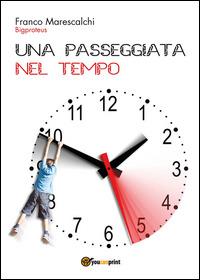 Una passeggiata nel tempo - Franco Marescalchi - Libro Youcanprint 2015, Narrativa | Libraccio.it