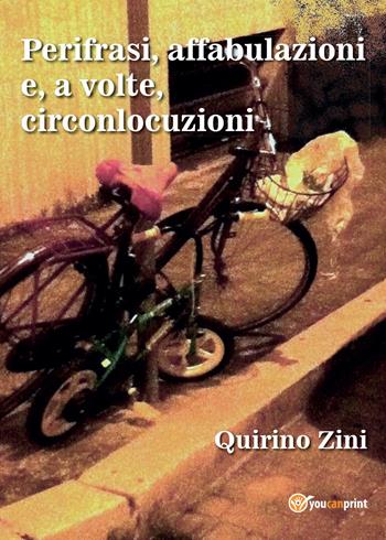 Perifrasi, affabulazioni e, a volte, circonlocuzioni - Quirino Zini - Libro Youcanprint 2015, Narrativa | Libraccio.it