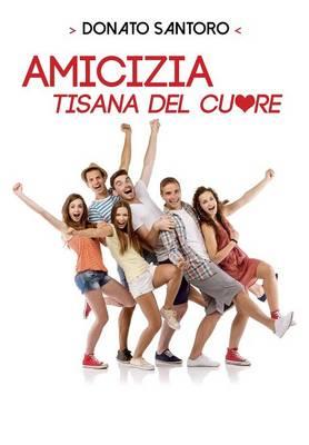Amicizia, tisana del cuore - Donato Santoro - Libro Youcanprint 2015 | Libraccio.it