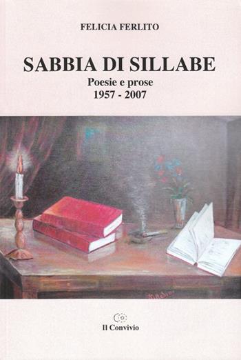Sabbia di sillabe. Poesie e prose 1957-2007 - Felicia Ferlito - Libro Accademia Il Convivio 2016 | Libraccio.it