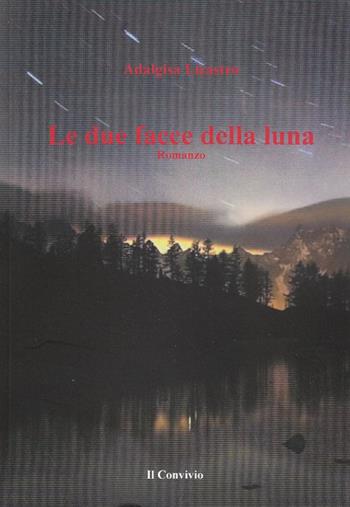 Le due facce della luna - Adalgisa Licastro - Libro Accademia Il Convivio 2016 | Libraccio.it