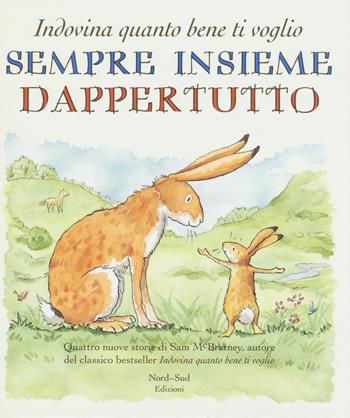 Sempre insieme dappertutto. Indovina quanto bene ti voglio - Sam McBratney - Libro Nord-Sud 2015, Indovina quanto | Libraccio.it