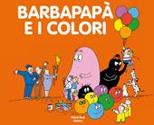 Barbapapà e i colori. Ediz. a colori
