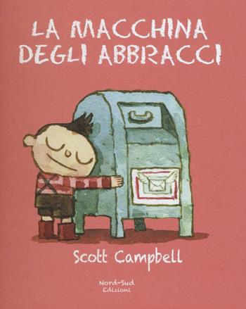 La macchina degli abbracci. Ediz. illustrata - Scott Campbell - Libro Nord-Sud 2016, Libri illustrati | Libraccio.it