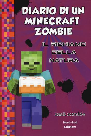 Diario di un Minecraft Zombie. Vol. 3: Il richiamo della natura - Zack Zombie - Libro Nord-Sud 2019 | Libraccio.it
