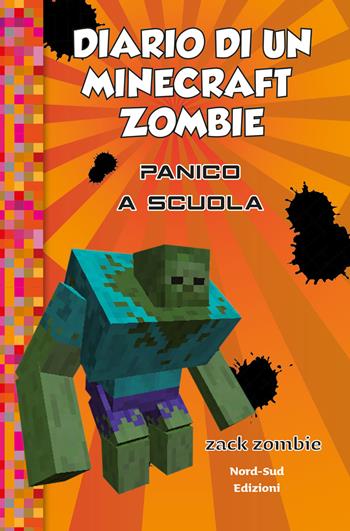 Diario di un Minecraft Zombie. Vol. 5: Panico a scuola - Zack Zombie - Libro Nord-Sud 2019 | Libraccio.it