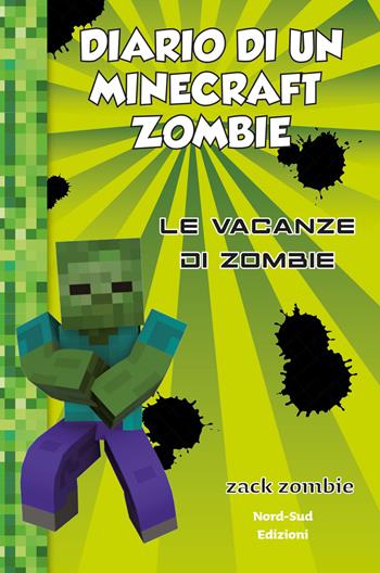 Diario di un Minecraft Zombie. Vol. 6: Le vacanze di Zombie - Zack Zombie - Libro Nord-Sud 2019 | Libraccio.it