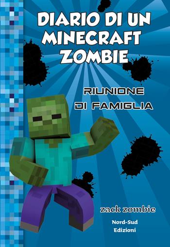 Diario di un Minecraft Zombie. Vol. 7: Riunione di famiglia - Zack Zombie - Libro Nord-Sud 2019, Narrativa | Libraccio.it