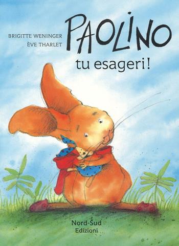 Paolino, tu esageri! Ediz. a colori - Brigitte Weninger, Éve Tharlet - Libro Nord-Sud 2016, Libri illustrati | Libraccio.it